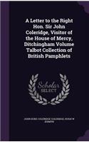 A Letter to the Right Hon. Sir John Coleridge, Visitor of the House of Mercy, Ditchingham Volume Talbot Collection of British Pamphlets