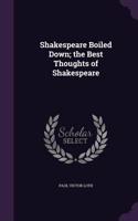 Shakespeare Boiled Down; the Best Thoughts of Shakespeare: (English)