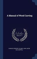 A MANUAL OF WOOD CARVING
