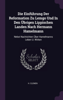 Die Einführung Der Reformation Zu Lemgo Und In Den Übrigen Lippischen Landen Nach Hermann Hamelmann: Nebst Nachrichten Über Hamelmanns Leben U. Wirken