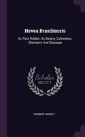 Hevea Brasiliensis: Or, Para Rubber, Its Botany, Cultivation, Chemistry And Diseases