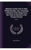 Memoirs of the Life of John Philip Kemble, esq., Including a History of the Stage From the Time of Garrick to the Present Period; Volume 1