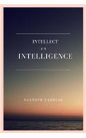 Intellect vs Intelligence: Regain the missing piece in your life