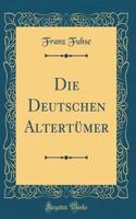Die Deutschen Altertümer (Classic Reprint)