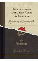 Dionysios Oder Longinos, Ã?ber Das Erhabene: Ã?bersetzt Und Mit Kritischen Und Exegetischen Bemerkungen Versehen (Classic Reprint)