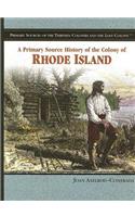 A Primary Source History of the Colony of Rhode Island: (Primary Sources of the Thirteen Colonies and the Lost Colony)