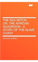 The Sea-Witch. Or, the African Quadroon: A Story of the Slave Coast