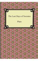 The Last Days of Socrates (Euthyphro, The Apology, Crito, Phaedo): (Euthyphro, the Apology, Crito, Phaedo)
