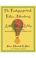 The Fantasmagorical Feline Adventures of Little Miss Libby and the Mystery of the Rare Turquoise Blue Boston Trumpeter Swan