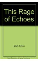 This Rage of Echoes