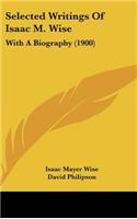 Selected Writings Of Isaac M. Wise: With A Biography (1900)