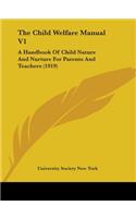 Child Welfare Manual V1: A Handbook Of Child Nature And Nurture For Parents And Teachers (1919)