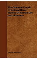 The Common People Of Anicent Rome - Studies Of Roman Life And Literature