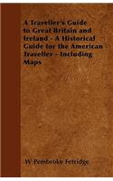 Traveller's Guide to Great Britain and Ireland - A Historical Guide for the American Traveller - Including Maps