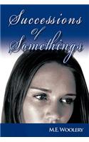 Successions of Somethings