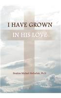 I Have Grown in His Love: (English)