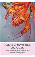 Ask Your Invisible Aspects