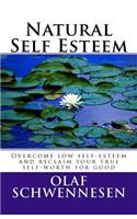 Natural Self Esteem: Overcome low self-esteem, gain self-confidence, build inner strength, and reclaim your true self-worth for good