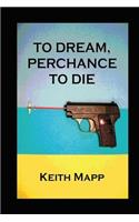 To Dream, Perchance To Die