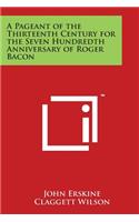 A Pageant of the Thirteenth Century for the Seven Hundredth Anniversary of Roger Bacon