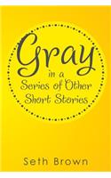 Gray in a Series of Other Short Stories