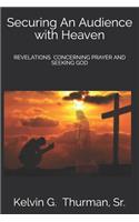 Securing an Audience with Heaven: Revelations Concerning Prayer and Seeking God
