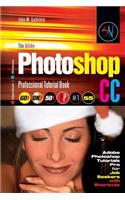 The Adobe Photoshop CC Professional Tutorial Book 55 Macintosh/Windows: Adobe Photoshop Tutorials Pro for Job Seekers with Shortcuts