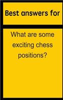 Best Answers for What Are Some Exciting Chess Positions?