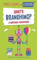 First Steps in Coding: What?s Branching?: A birthday adventure!