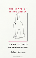 The Shape of Things Unseen: A New Science of Imagination