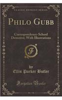 Philo Gubb: Correspondence-School Detective; With Illustrations (Classic Reprint)