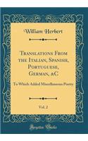 Translations From the Italian, Spanish, Portuguese, German, &C, Vol. 2: To Which Added Miscellaneous Poetry (Classic Reprint)