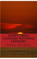 Everything Changes Nothing Changes