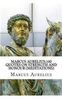 Marcus Aurelius: 100 Quotes on Strength and Honour (Meditations)