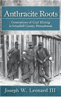 Anthracite Roots: Generations of Coal Mining in Schuylkill County, Pennsylvania