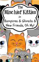 The Mischief Kitties in Bampires & Ghosts & New Friends, Oh My!