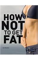 How Not to Get Fat