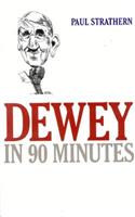 Dewey in 90 Minutes: (Philosophers in 90 Minutes Series)