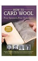 How to Card Wool Four Spinners Four Techniques