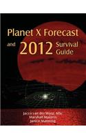 Planet X Forecast and 2012 Survival Guide