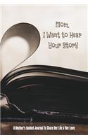 mom i want to hear your story: Lined Notebook / Journal Gift, 100 Pages, 6x9, Soft Cover, Matte Finish Ruled Pages Journal Diary