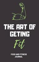The Art of geting Fit Food & Fitness journal