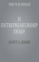 Is Entrepreneurship Dead?: The Truth about Startups in America