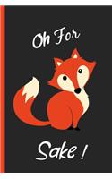 Oh for Fox Sake: Funny, Gag Gift Lined Notebook with Quotes, for family/friends/co-workers to record their secret thoughts(!) A perfect Christmas, Birthday or anytim