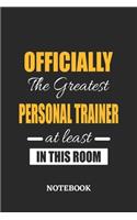 Officially the Greatest Personal Trainer at least in this room Notebook: 6x9 inches - 110 ruled, lined pages - Greatest Passionate Office Job Journal Utility - Gift, Present Idea