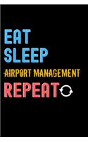 Eat, Sleep, airport management, Repeat Notebook - airport management Funny Gift: Lined Notebook / Journal Gift, 120 Pages, 6x9, Soft Cover, Matte Finish