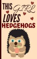 This Girl Loves Hedgehogs: Cute Hedgehog Notebook Journal Great Birthday Gift Idea For Hedgehog Lovers 6x9