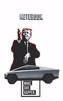 NOTEBOOK Trump Cybertruck Make Shit Happen: : A 120 Lined Pages White Matte Finish Covered Journal To Remind Of How Crazy Life Could Go.