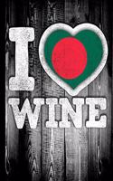 I Love Wine: Bangladesh Flag in Heart Shape for Bangladeshi Wine Drinking Lover - Funny Coworker Heritage Gift Planner Daily Weekly Monthly Undated Calendar Orga