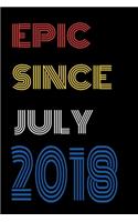 Epic Since July 2018 Notebook Birthday Gift For Women/Men/Boss/Coworkers/Colleagues/Students/Friends.
